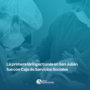La primera laringectomía en San Julián fue con Caja de Servicios Sociales